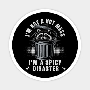 I'm Not A Hot Mess I'm A Spicy Disaster Raccoon Magnet